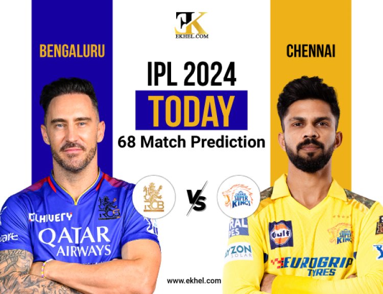 RCB vs CSK Today Match Prediction, Fantasy Cricket Tips, Updates For Match 68 of IPL 2024