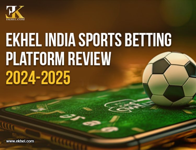 Ekhel India Best Sports Betting Platform Review 2024-2025