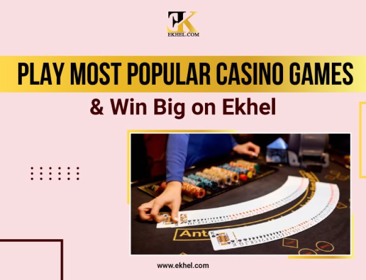 Play the Most Popular Casino Games & Win Big on Ekhel India