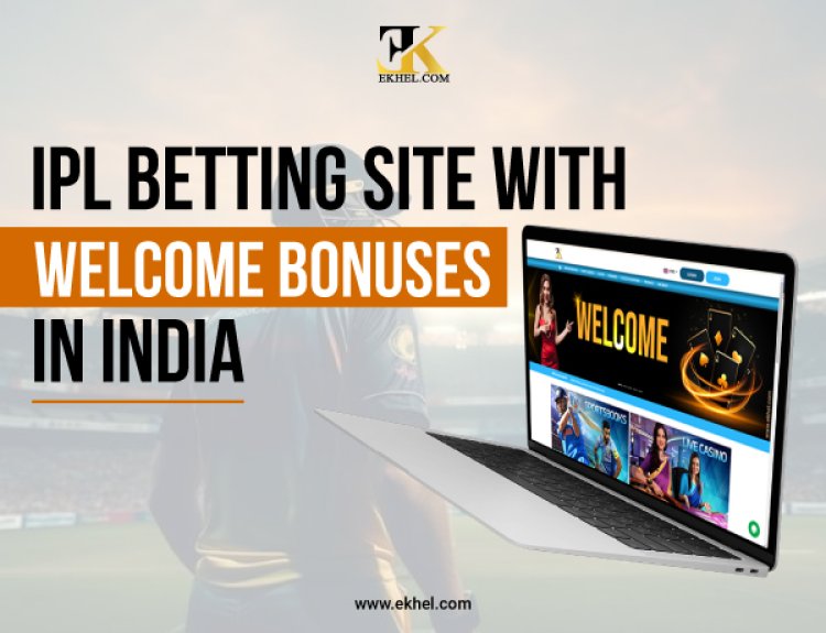 Best IPL Betting Sites with Welcome Bonuses in India