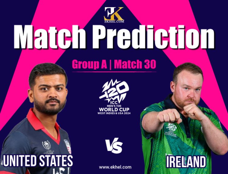 United States vs Ireland, Group A Dream11 Match Prediction of T20 World Cup 2024 Match 30th