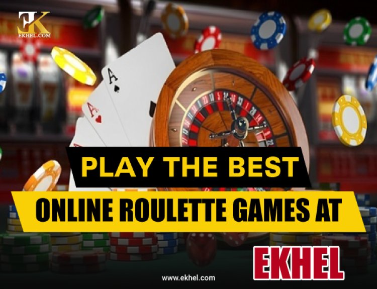 Play the Best Online Roulette Games at EKhel