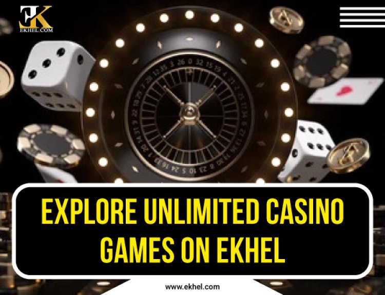 Explore Unlimited Casino Games on Ekhel