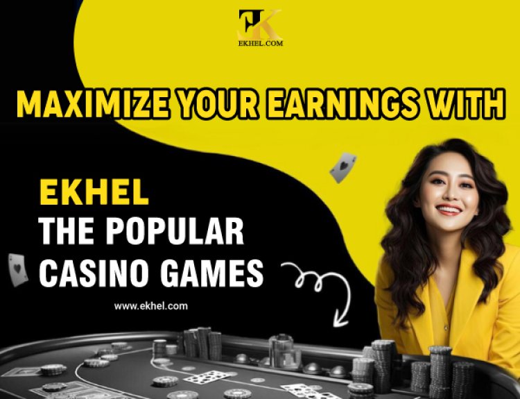 Maximize Your Earnings with EKhel The Popular Casino Games