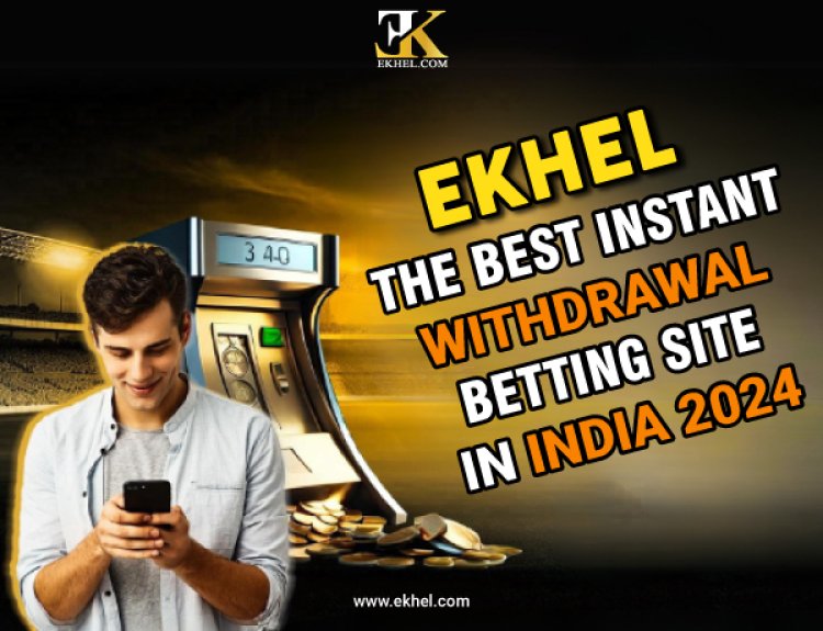 EKhel The Best Instant Withdrawal Betting Site in India 2024