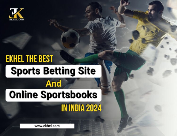 EKhel the Best Sports Betting Site and Online Sportsbooks in India 2024