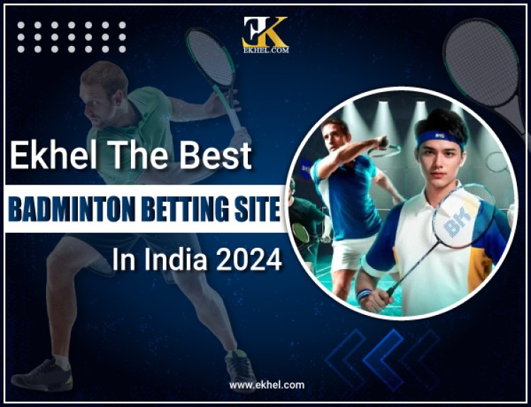 EKhel the Best Badminton Betting Site in India 2024