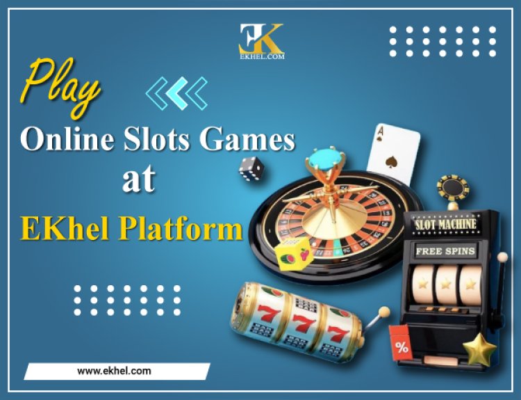 Play Online Slots Games on the EKhel Platform