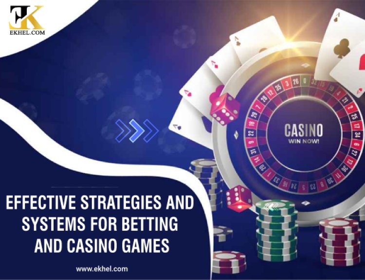 Effective Strategies and Systems for Betting and Casino Games