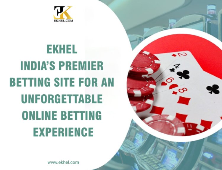 EKhel India’s Premier Betting Site for an Unforgettable Online Betting Experience