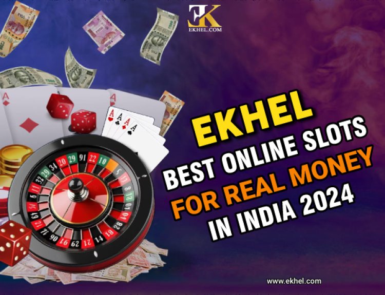 EKhel: Best Online Slots for Real Money in India 2024