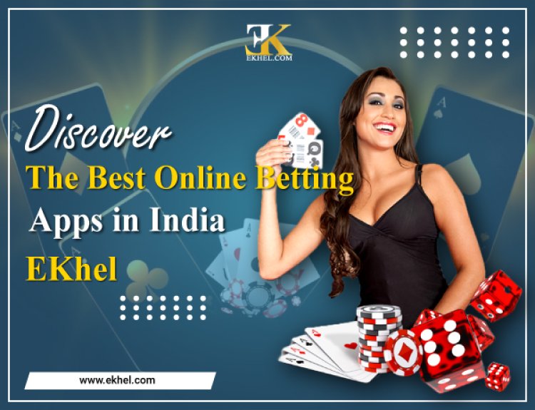 Discover the Best Online Betting Apps in India: EKhel