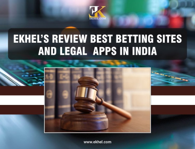 EKhel’s Review: Best Betting Sites and Legal Apps in India