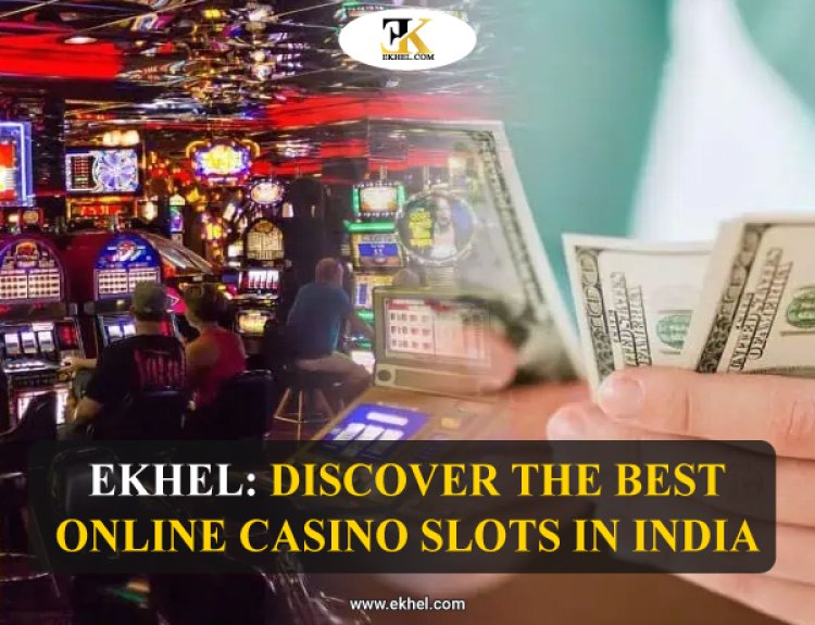 EKhel: Discover the Best Online Casino Slots in India