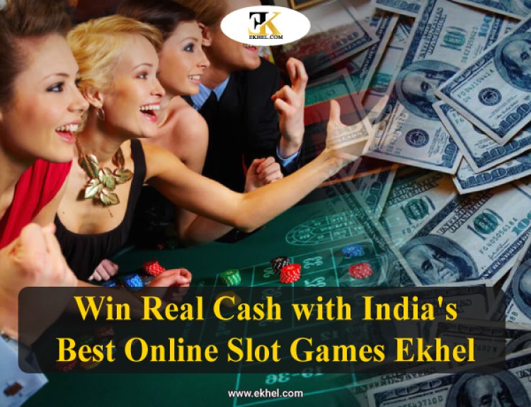 Win Real Cash with India's Best Online Slot Games: EKhel