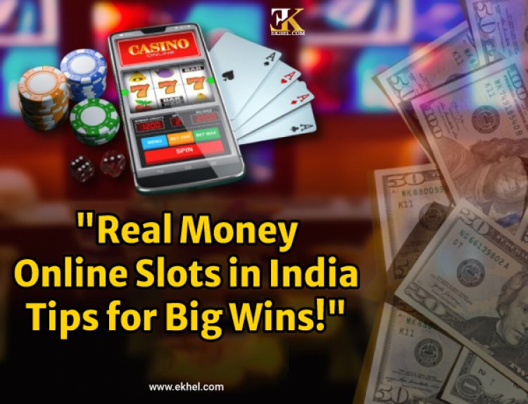 "Real Money Online Slots in India: Tips for Big Wins!"