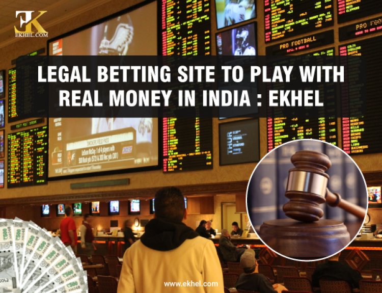 Legal Betting Site to Play with Real Money in India: EKhel