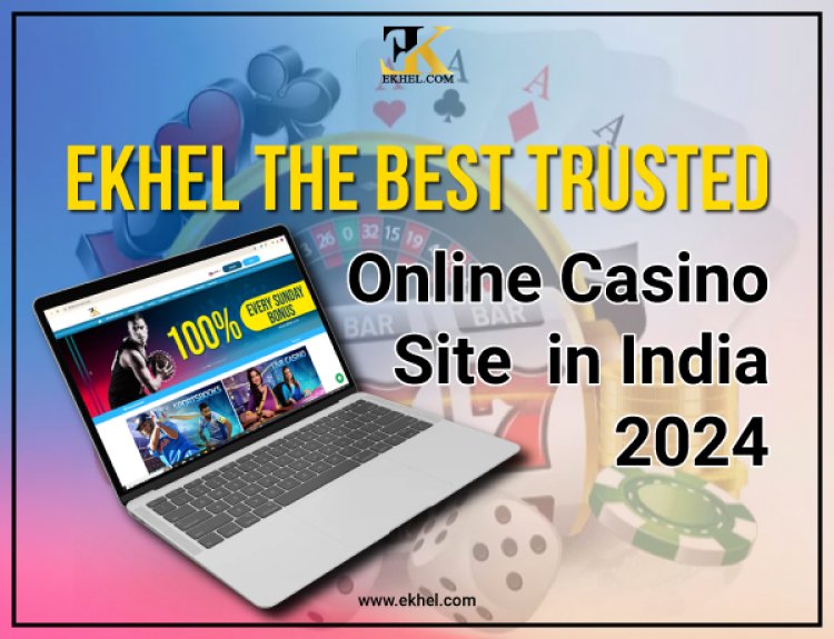 EKhel: The Best Trusted Online Casino Site in India 2024