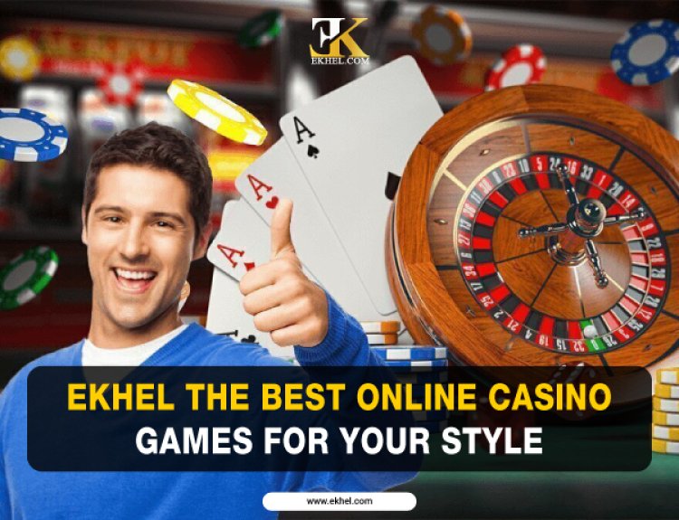 EKhel the Best Online Casino Games for Your Style