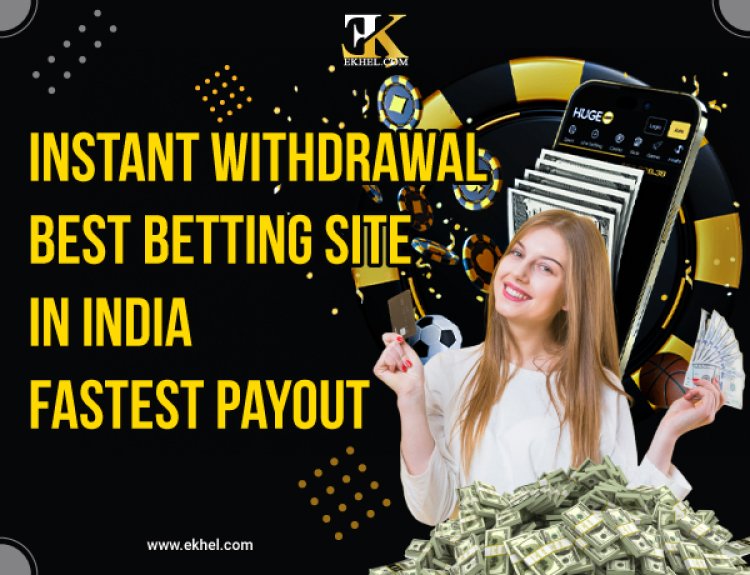 Instant Withdrawal Best Betting Site in India: Fastest Payout