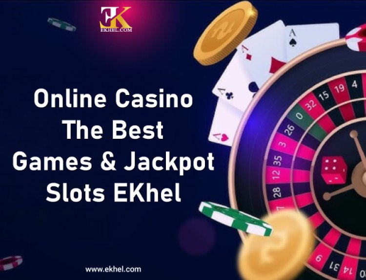 Online Casino - The Best Games & Jackpot Slots EKhel