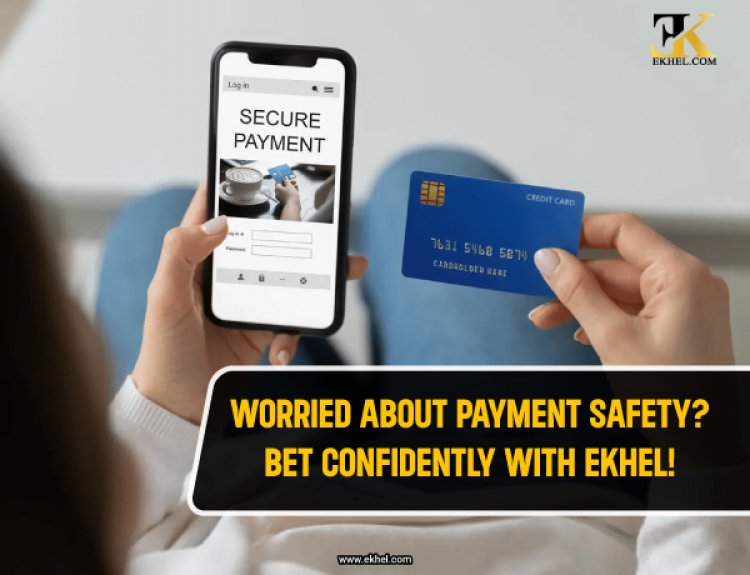 Worried About Payment Safety? Bet Confidently with EKhel!