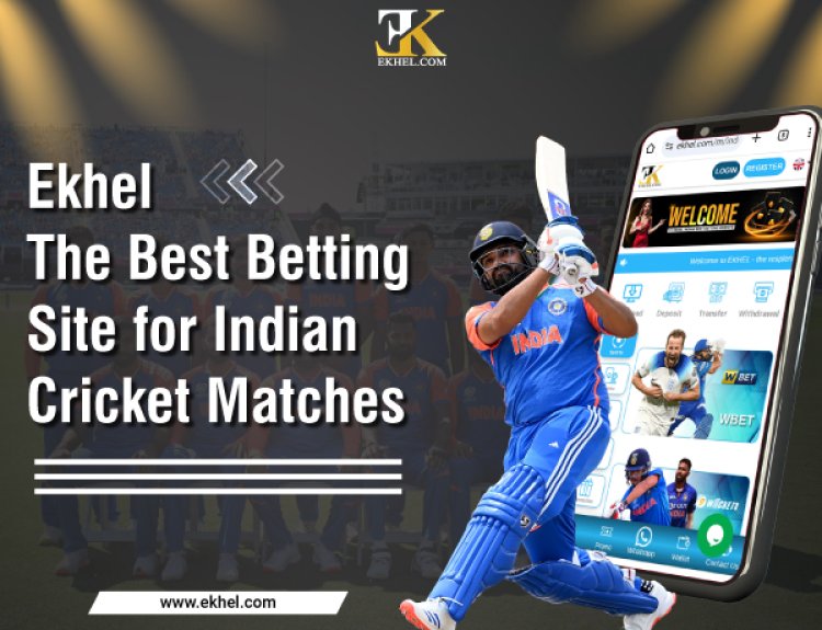 Ekhel: The Best Betting Site for Indian Cricket Matches