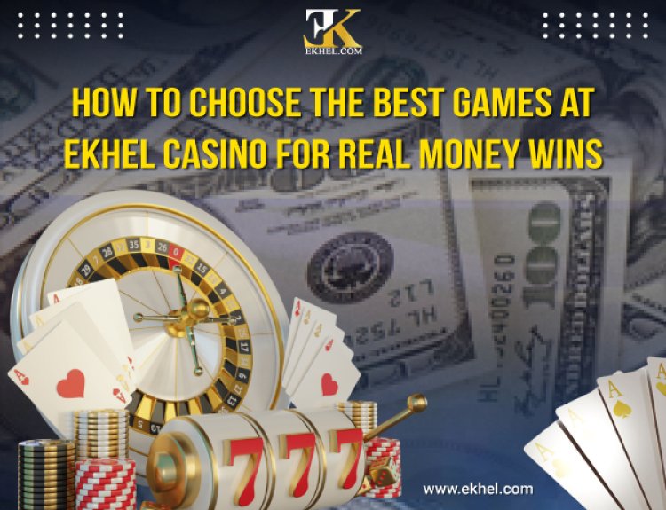 "How to Choose the Best Games at EKhel Casino for Real Money Wins"