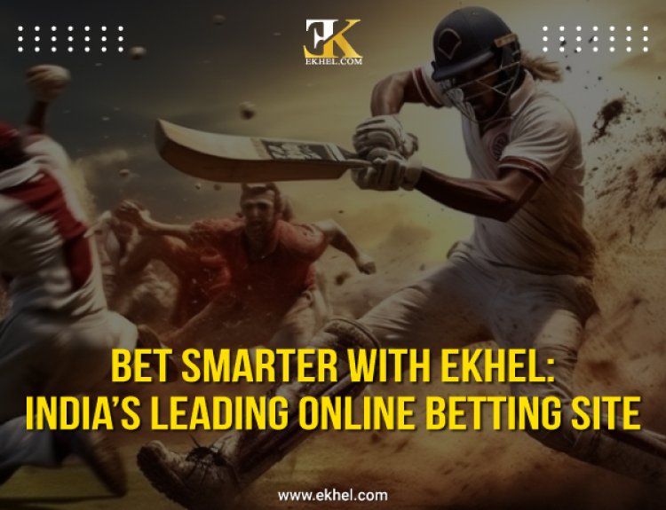 "Bet Smarter with EKhel: India’s Leading Online Betting Site"