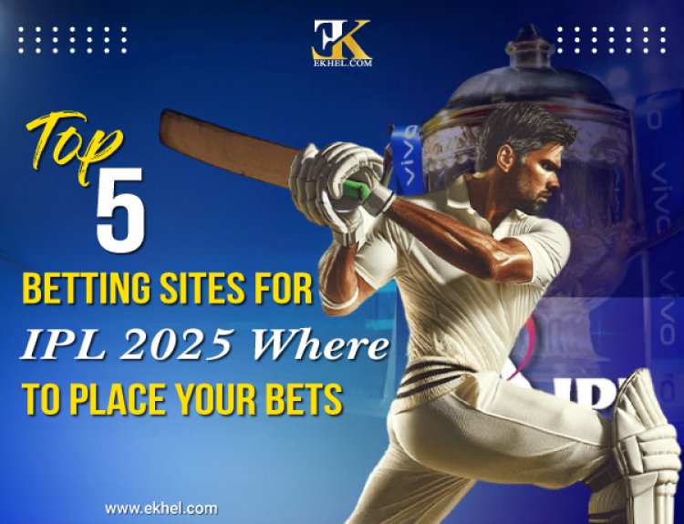 Top 5 Betting Sites for IPL 2025 – Where to Place Your Bets