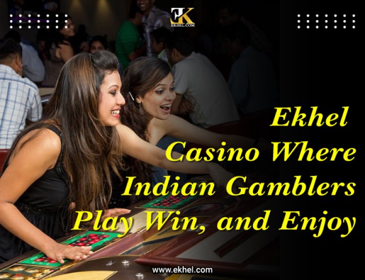 EKhel Casino: Where Indian Gamblers Play, Win, and Enjoy