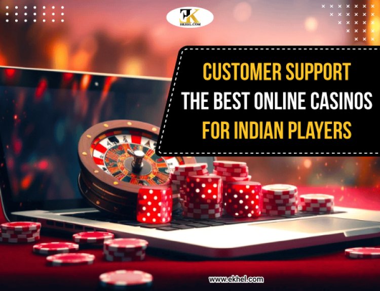 Customer Support: The Best Online Casinos for Indian Players