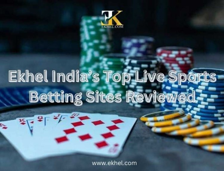 Ekhel India’s Top Live Sports Betting Sites Reviewed