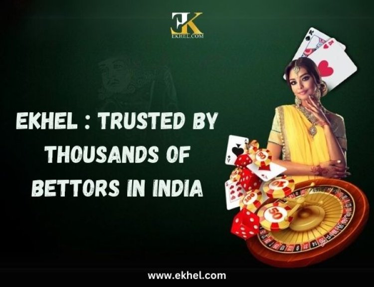 Ekhel: Trusted by Thousands of Bettors in India